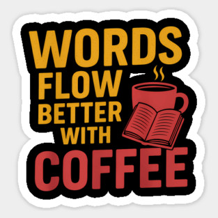 Words flow better with coffee Sticker