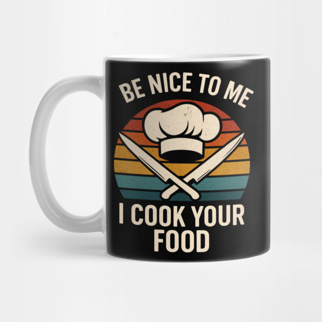 Be nice to me I cook your food by SKIBITEES 