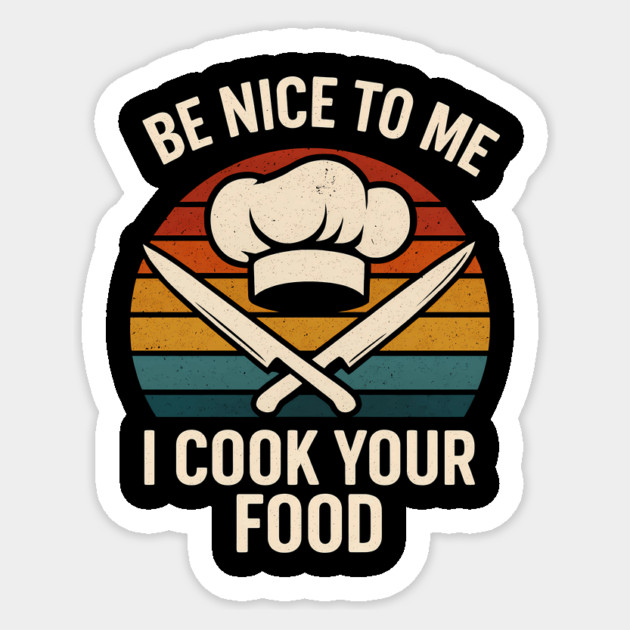 Be nice to me I cook your food Sticker by SKIBITEES 