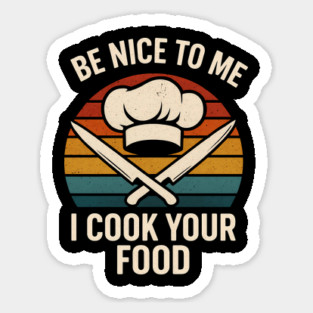 Be nice to me I cook your food Magnet