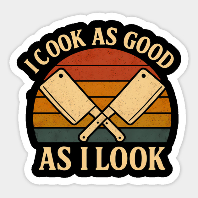 I cook as good as I look Magnet by SKIBITEES 