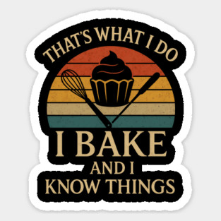 That's what I do I bake and I know things Sticker