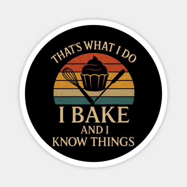 That's what I do I bake and I know things Magnet by SKIBITEES 