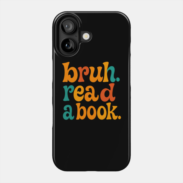 Bruh. Read a book Phone Case by SKIBITEES 