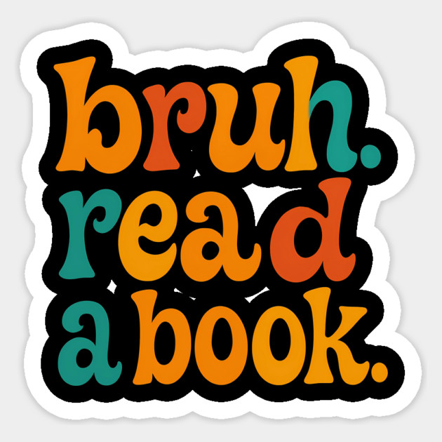 Bruh. Read a book Sticker by SKIBITEES 