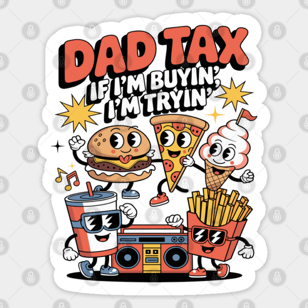 Dad Tax If I'm Buyin' I'm Tryin' Father Fast Food Funny Fathers Day Sticker by JessArty