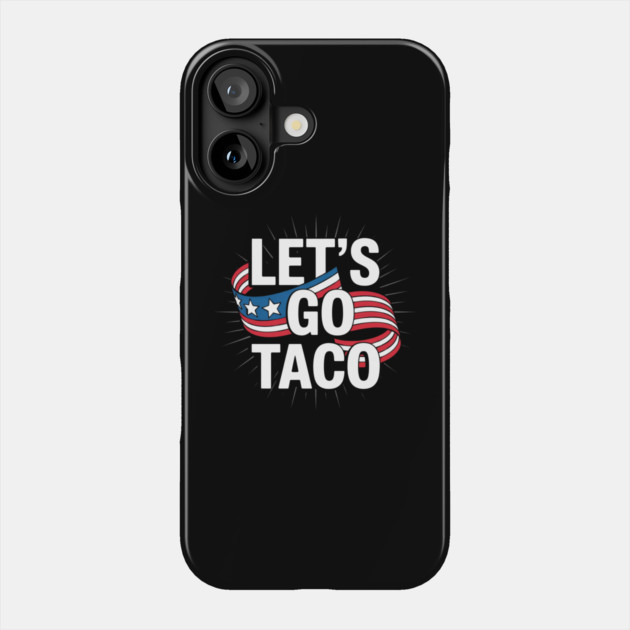 lets-go-taco Phone Case by Creatifly Graphic Tees