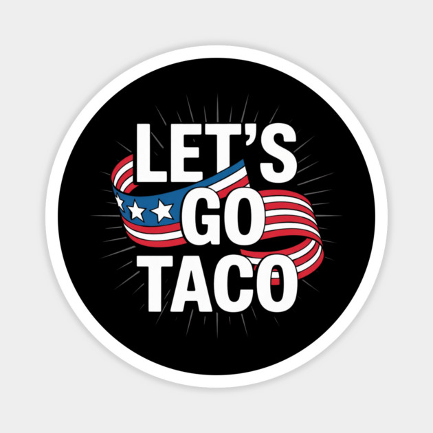 lets-go-taco Magnet by Creatifly Graphic Tees