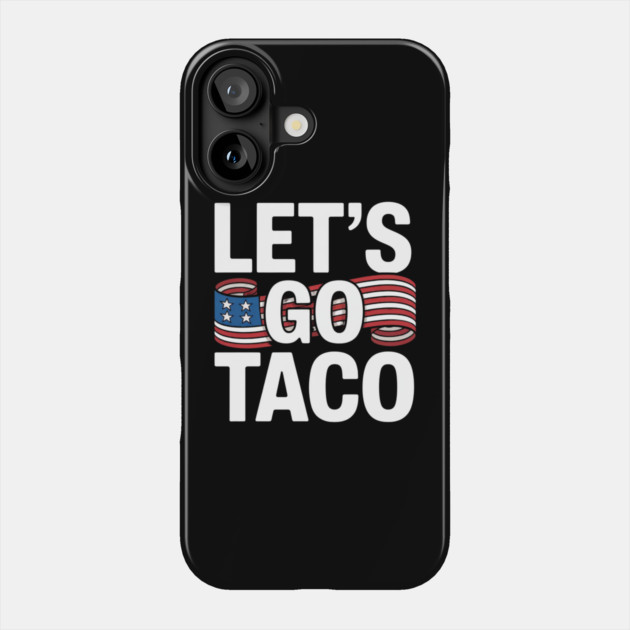 lets-go-taco Phone Case by Creatifly Graphic Tees