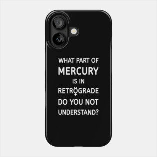 What Part of Mercury is in Retrograde Do You Not Understand Cheeky Witch® Phone Case