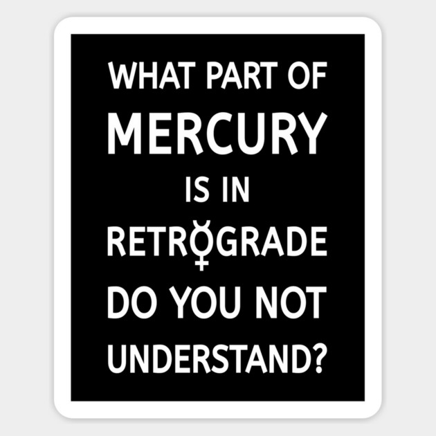 What Part of Mercury is in Retrograde Do You Not Understand Cheeky Witch® Magnet by Cheeky Witch