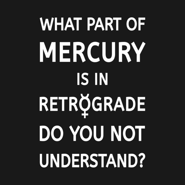 What Part of Mercury is in Retrograde Do You Not Understand Cheeky Witch® by Cheeky Witch