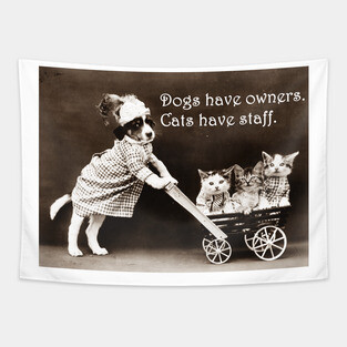 Dogs Have Owners, Cats Have Staff Tapestry