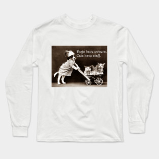 Dogs Have Owners, Cats Have Staff Long Sleeve T-Shirt