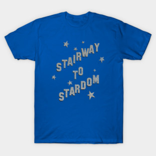 STAIRWAY TO STARDOM T-Shirt