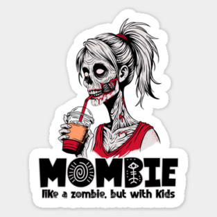 Mombie, like a zombie, but with kids Sticker