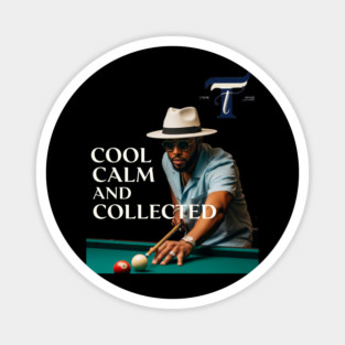 Cool Calm Collected Magnet
