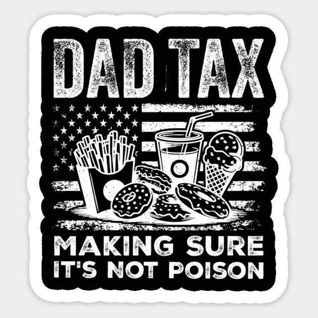 Dad Tax Making Sure It’s Not Poison Funny Patriotic 4th of July Dad Sticker by ArtistTee ⭐⭐⭐⭐⭐