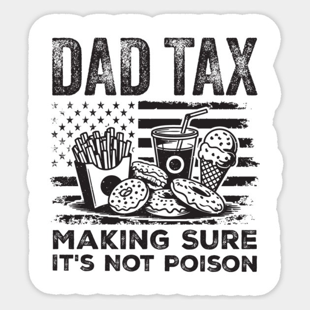 Dad Tax Making Sure It’s Not Poison Sticker by ArtistTee ⭐⭐⭐⭐⭐