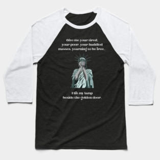 Statue of Liberty - Give me your tired, your poor... Baseball T-Shirt
