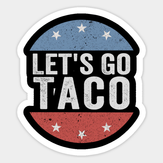 Let’s Go Taco Funny 8647 Anti Trump Parody Political Humor Sticker by ArtistTee ⭐⭐⭐⭐⭐