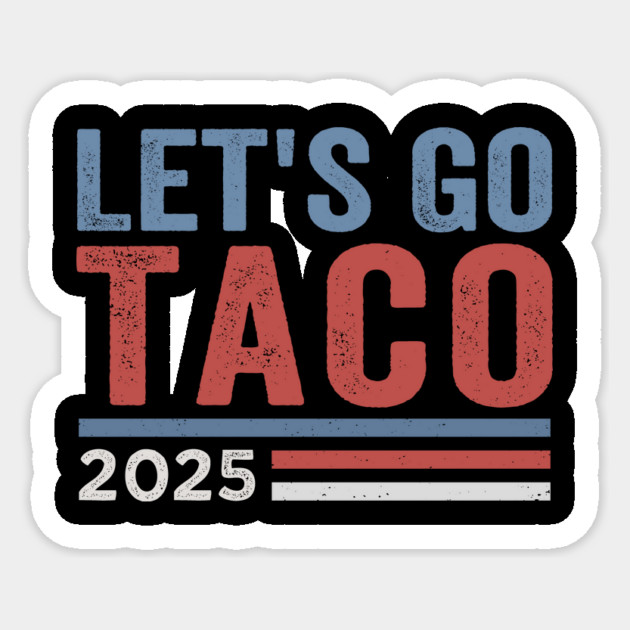 Let’s Go-Taco-Funny-8647-Anti-Trump-Parody-Political-Humor Sticker by ArtistTee ⭐⭐⭐⭐⭐
