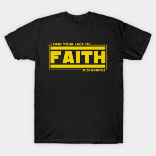 I Find Your Lack of Faith Disturbing Science Fiction Fan Funny Christian T-Shirt