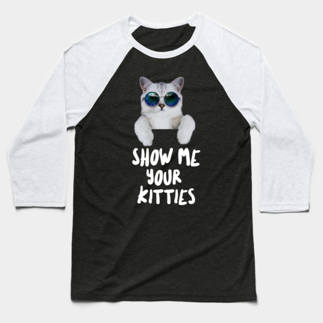 Show me Your Kitties Baseball T-Shirt by Pixel Threads 