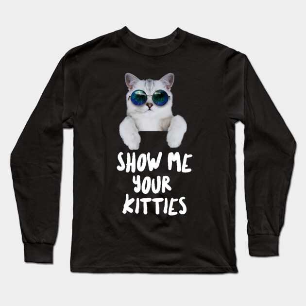 Show me Your Kitties Long Sleeve T-Shirt by Pixel Threads 