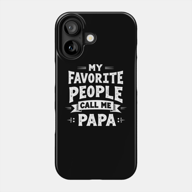 My Favorite People Call Me Papa Phone Case by MCALTees