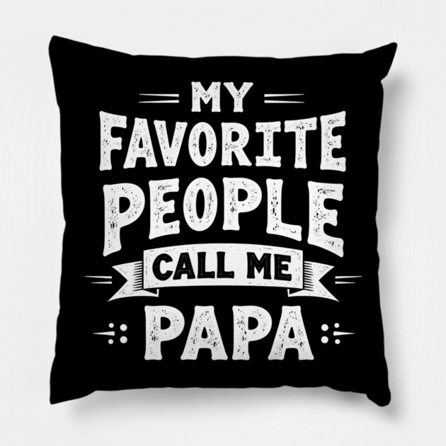 My Favorite People Call Me Papa Pillow by MCALTees