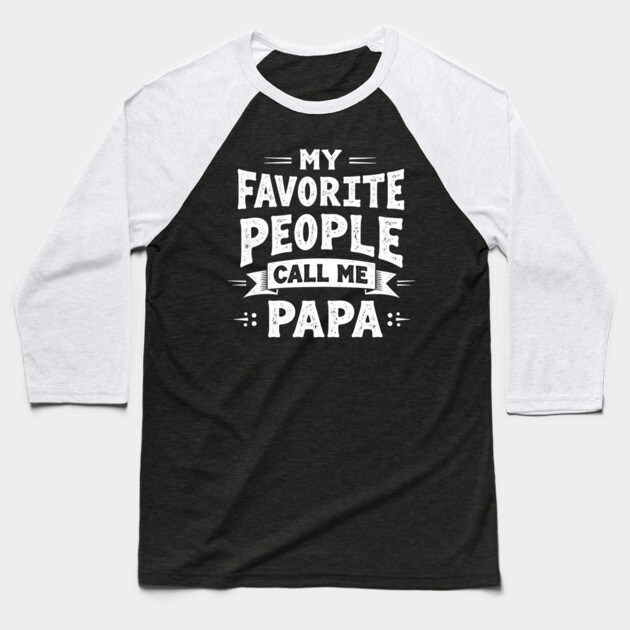 My Favorite People Call Me Papa Baseball T-Shirt by MCALTees