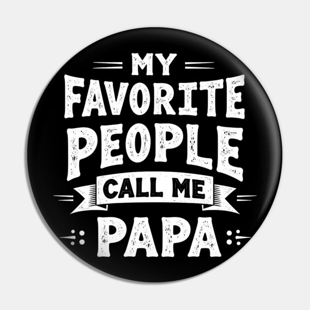 My Favorite People Call Me Papa Pin by MCALTees