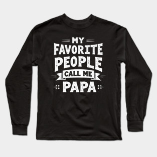 My Favorite People Call Me Papa Long Sleeve T-Shirt