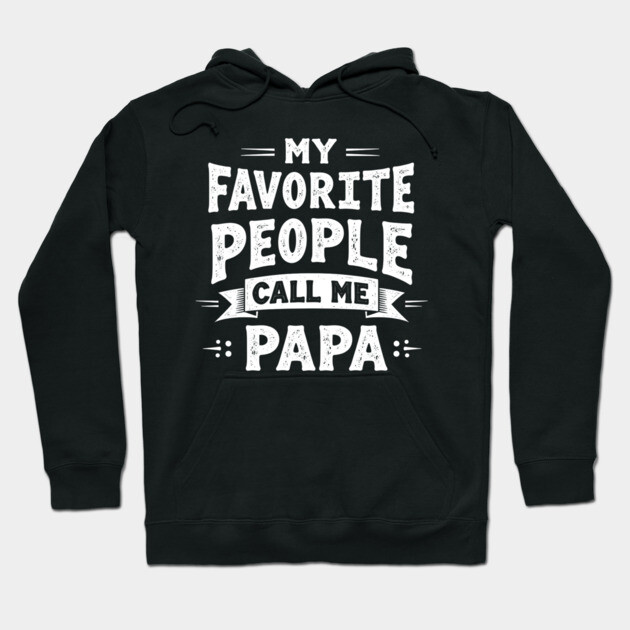 My Favorite People Call Me Papa Hoodie by MCALTees