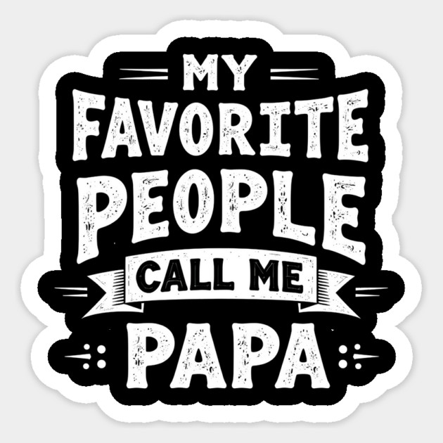 My Favorite People Call Me Papa Sticker by MCALTees