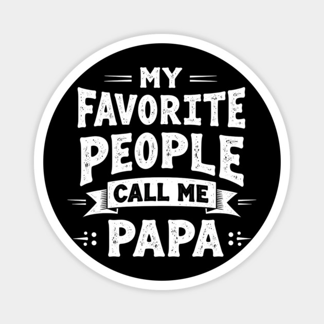 My Favorite People Call Me Papa Magnet by MCALTees