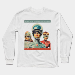 Sisters of the Intergalactic Star Alliance – Retro Sci-Fi Space Queens Long Sleeve T-Shirt