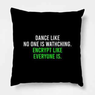Dance Like No One Is Watching, Encrypt Like Everyone Is. - Funny Cyber Security Saying Gift Pillow