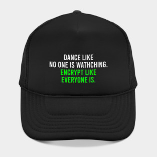 Dance Like No One Is Watching, Encrypt Like Everyone Is. - Funny Cyber Security Saying Gift Hat