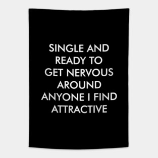 Single And Ready To Get Nervous Around Anyone I Find Attractive Funny Awkward Tapestry
