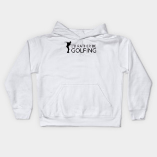 I’d Rather Be Golfing Kids Hoodie