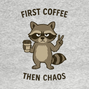 First Coffee Then Chaos Caffeine Addict Morning Mood T-Shirt