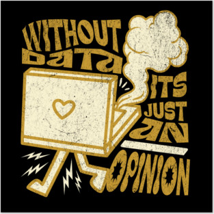 Without Data It's Just Opinion Posters and Art