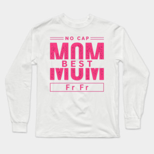 No cap best mom fr fr Long Sleeve T-Shirt