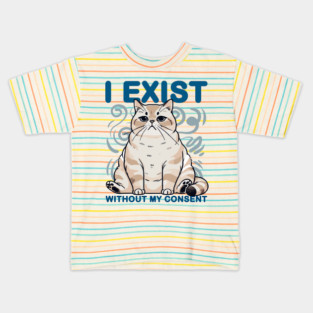 I Exist Without My Consent Cat Meme Kids T-Shirt