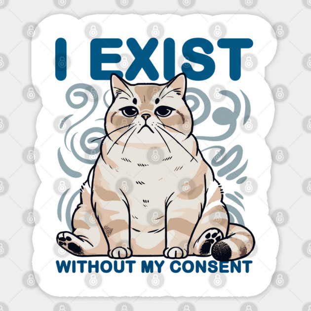 I Exist Without My Consent Cat Meme Sticker by creative