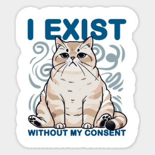 I Exist Without My Consent Cat Meme Magnet