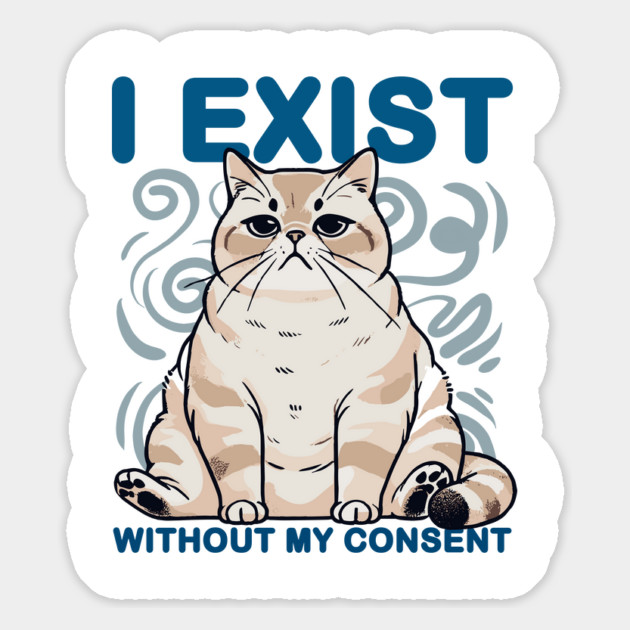 I Exist Without My Consent Cat Meme Magnet by creative