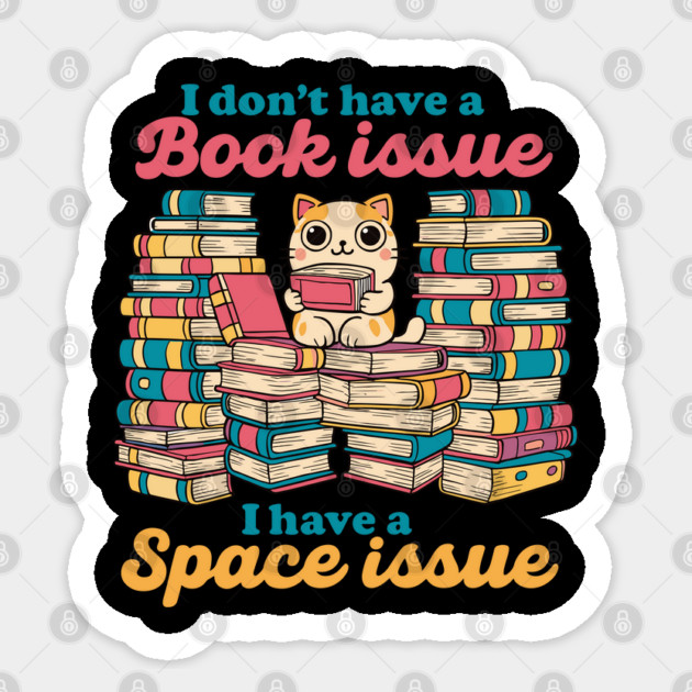 Book Lover Cat Humor Quote I Don’t Have a Book Issue Meme Sticker by creative
